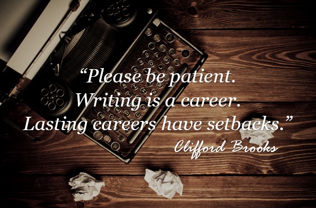 Please be patient. Writing is a career. Lasting careers have setbacks.